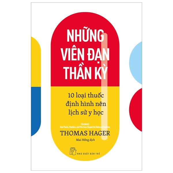 Sách Những Viên Đạn Thần Kỳ - 10 Loại Thuốc Định Hình Nên Lịch S� - Thomas Hager