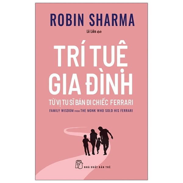 Sách Trí Tuệ Gia Đình - Từ Vị Tu Sĩ Bán Đi Chiếc Ferrari - Robin Sharma