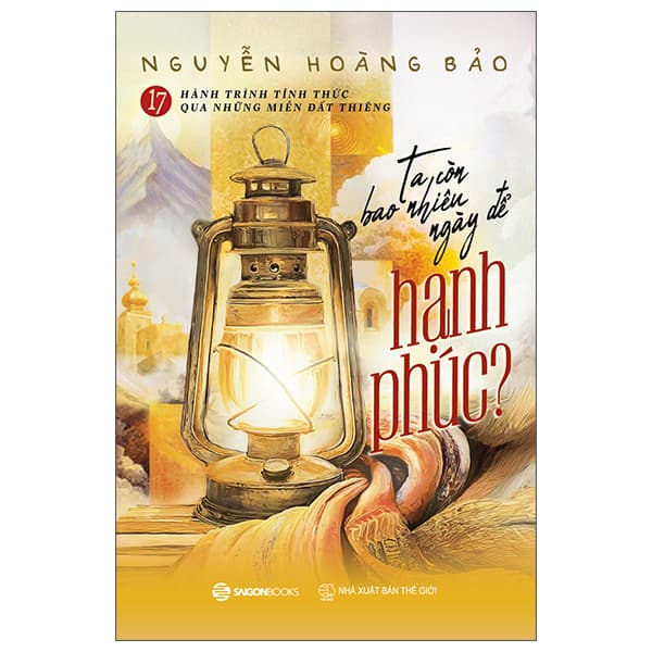 Sách 17 Hành Trình Tỉnh Thức Qua Những Miền Đất Thiêng- Ta Còn Bao Nhi� - Nguyễn Hoàng Bảo