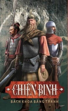 Sách Bách Khoa Bằng Tranh - Chiến Binh (Hình Minh Họa 3D) - Kész Barnabás