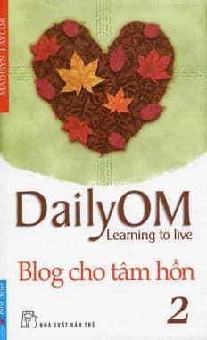 Sách Blog Cho Tâm Hồn 2 - DailyOM Learning To Live