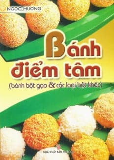 Sách Bánh Điểm Tâm (Bánh Bột Gạo & Các Loại Bột Khác) - Ngọc Hương