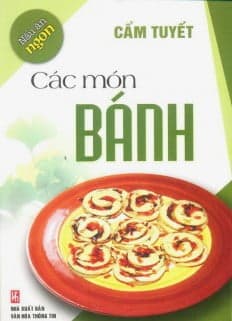 Sách Nấu Ăn Ngon - Các Món Bánh - Cẩm Tuyết