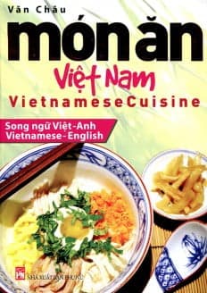 Sách Món Ăn Việt Nam - Vietnamese Cuisine (Song Ngữ Việt-Anh) - Văn Châu