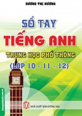 Sách Sổ Tay Tiếng Anh Trung Học Phổ Thông (Lớp 10 - 11 - 12) - Dương Thị Hương