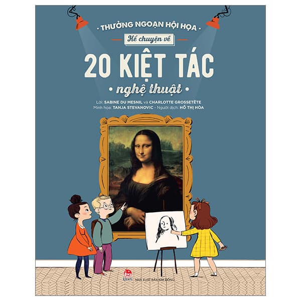 Sách Thưởng Ngoạn Hội Họa - Kể Chuyện Về 20 Kiệt Tác Nghệ Thuật - Charlotte Grossetête