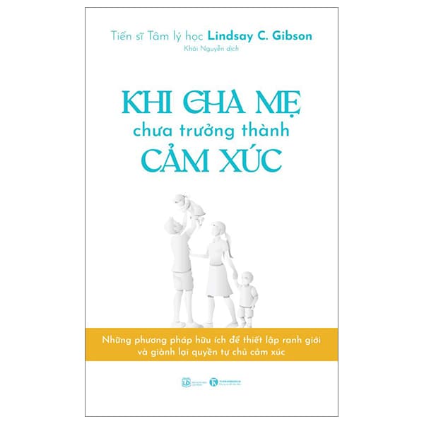 Sách Khi Cha Mẹ Chưa Trưởng Thành Cảm Xúc - Lindsay C.Gibson