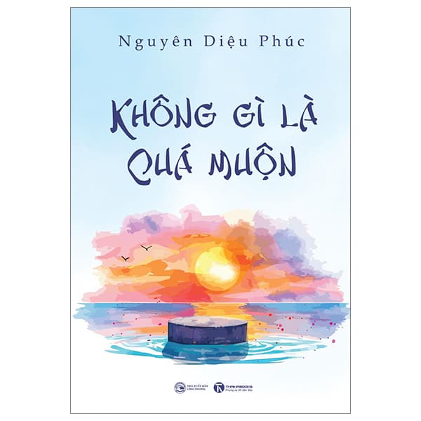 Sách Không Gì Là Quá Muộn - Nguyên Diệu Phúc