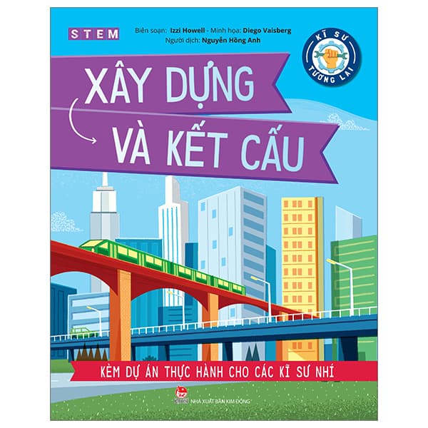 Sách Kĩ Sư Tương Lai - STEM - Xây Dựng Và Kết Cấu - Izzi Howell