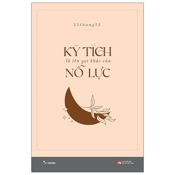 Sách Kỳ Tích Là Tên Gọi Khác Của Nỗ Lực - 23thang12