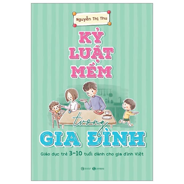 Sách Kỷ Luật Mềm Trong Gia Đình - Giáo Dục Trẻ 3-10 Tuổi Dành Cho Gia - Thương Thương