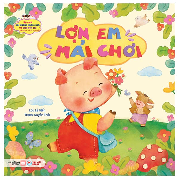 Sách Bộ Sách Bồi Dưỡng Nhân Cách Và Tâm Hồn Trẻ - Lợn Em Mải Chơi - Mỹ Hiền