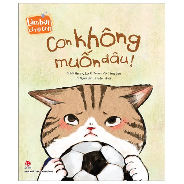 Sách Làm Bạn Cùng Con - Con Không Muốn Đâu! - Henry Lo