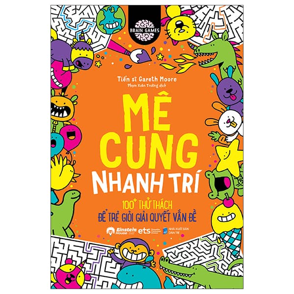 Sách Brain Games - Mê Cung Nhanh Trí - 100+ Thử Thách Để Trẻ Giỏi Giải Q - TS Gareth Moore
