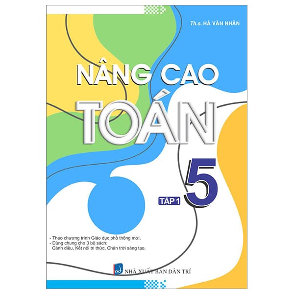 Sách Nâng Cao Toán 5 - Tập 1 (Biên Soạn Theo Chương Trình Giáo Dục Phổ - ThS Hà Văn Nhân