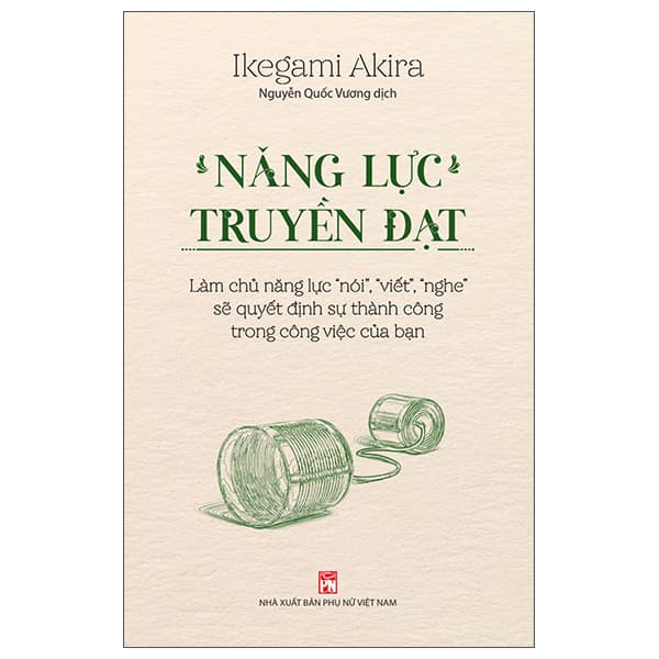 Sách Năng Lực Truyền Đạt - Làm Chủ Năng Lực “Nói”, “Viết”, � - Ikegami Akira