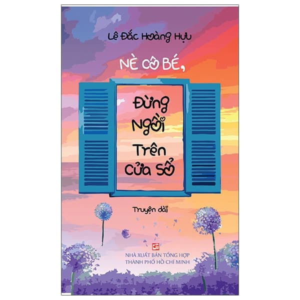 Sách Nè Cô Bé, Đừng Ngồi Trên Cửa Sổ - Lê Đắc Hoàng Hựu