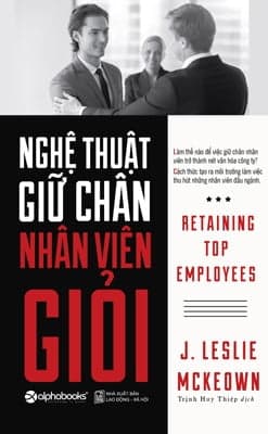 Sách  Nghệ Thuật Giữ Chân Nhân Viên Giỏi (Tái Bản 2018) - J. Leslie McKeown