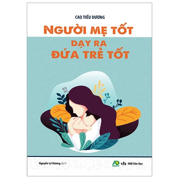 Sách Người Mẹ Tốt Dạy Ra Đứa Trẻ Tốt - Cao Tiểu Dương