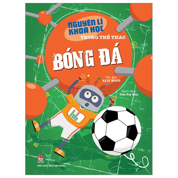Sách Nguyên Lí Khoa Học Trong Thể Thao - Bóng Đá - Alix Wood