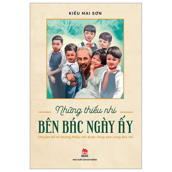 Sách Những Thiếu Nhi Bên Bác Ngày Ấy - Kiều Mai Sơn