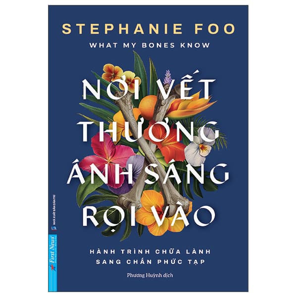 Sách What My Bones Know - Nơi Vết Thương Ánh Sáng Rọi Vào - Hành Trình Ch� - Anh Thư