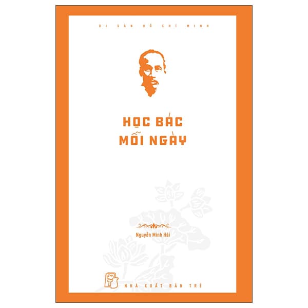 Sách Di Sản Hồ Chí Minh - Học Bác Mỗi Ngày - Nguyễn Minh Hải