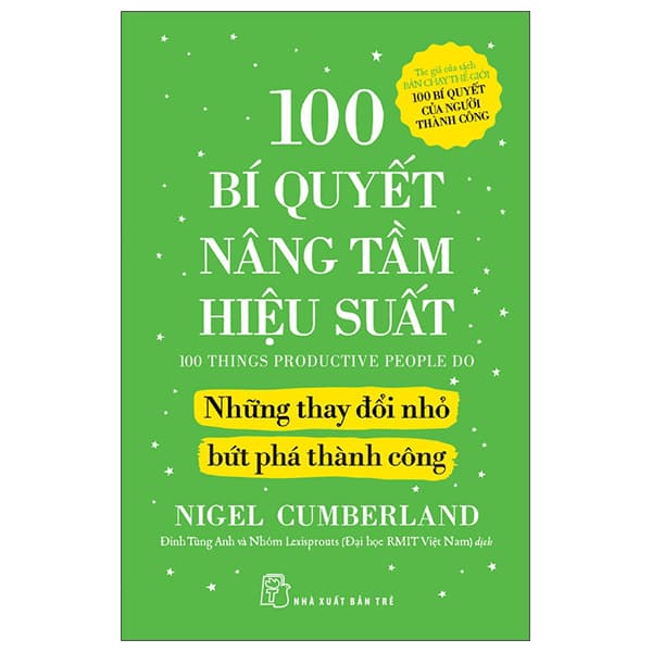 Sách 100 Bí Quyết Nâng Tầm Hiệu Suất - Những Thay Đổi Nhỏ Bứt Phá - Nigel Cumberland