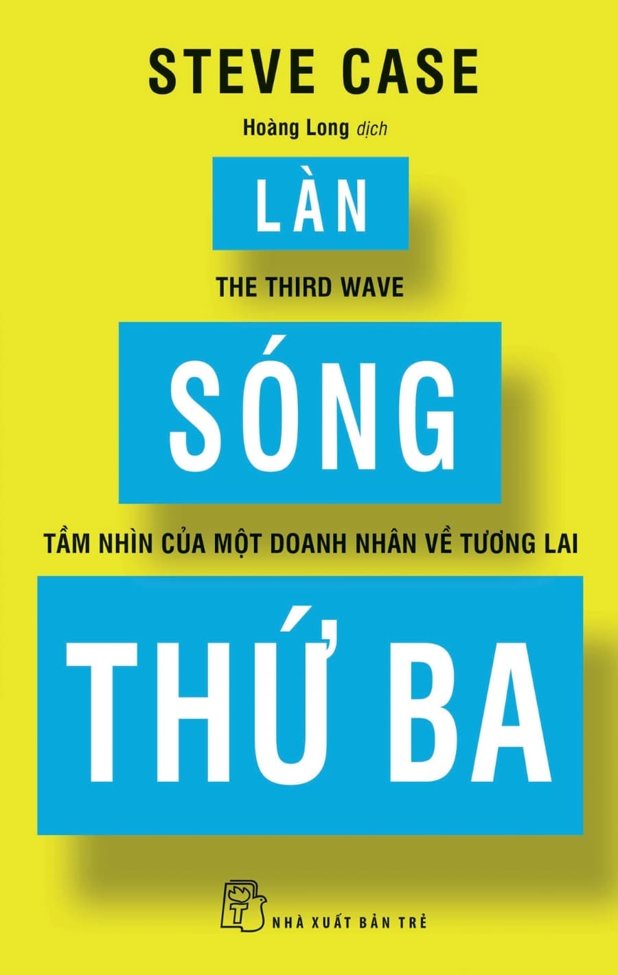 Sách Làn Sóng Thứ Ba - Tầm Nhìn Của Một Doanh Nhân Về Tương Lai - Steve Case