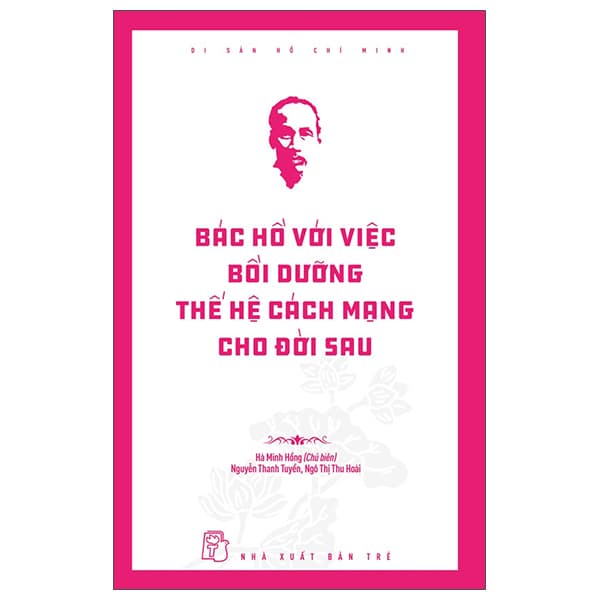 Sách Di Sản Hồ Chí Minh - Bác Hồ Với Việc Bồi Dưỡng Thế Hệ Cách - Hà Minh Hồng