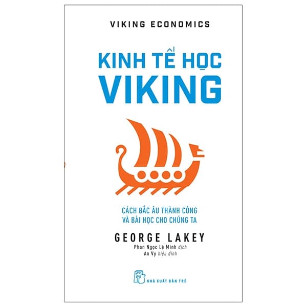 Sách Kinh Tế Học Viking: Cách Bắc Âu Thành Công Và Bài Học Cho Chúng Ta - George Lakey