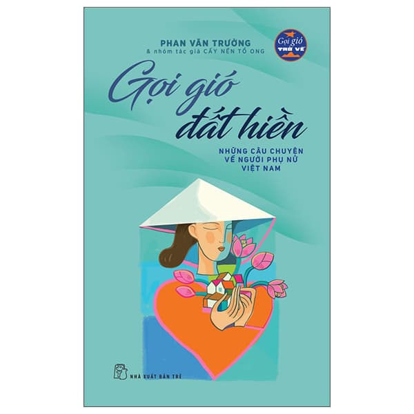 Sách Gọi Gió Đất Hiền - Những Câu Chuyện Về Người Phụ Nữ Việt - Phan Văn Trường