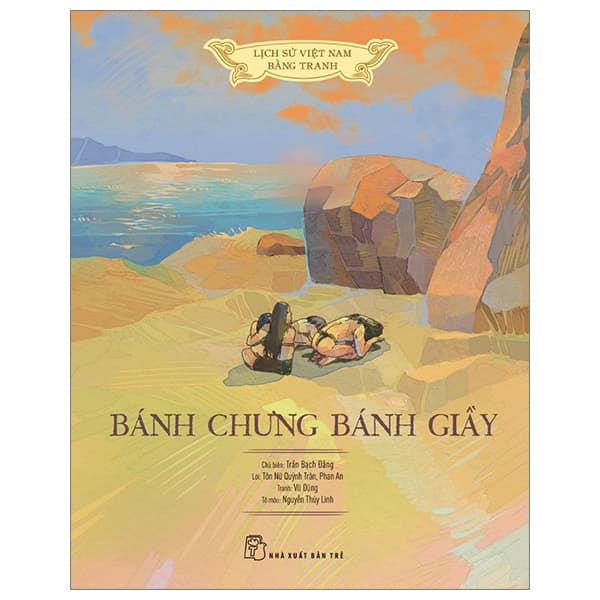 Sách Lịch Sử Việt Nam Bằng Tranh - Bánh Chưng Bánh Giầy - Bản Màu - B� - Tôn Nữ Quỳnh Trân