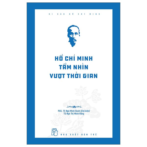 Sách Di Sản Hồ Chí Minh - Hồ Chí Minh Tầm Nhìn Vượt Thời Gian - PGS TS Ngô Minh Oanh