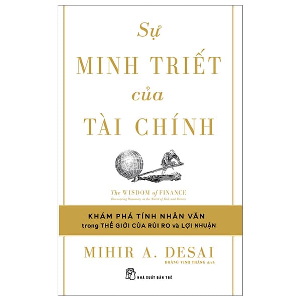 Sách Sự Minh Triết Của Tài Chính - Khám Phá Tính Nhân Văn Trong Thế Gi� - Mihir A. Desai