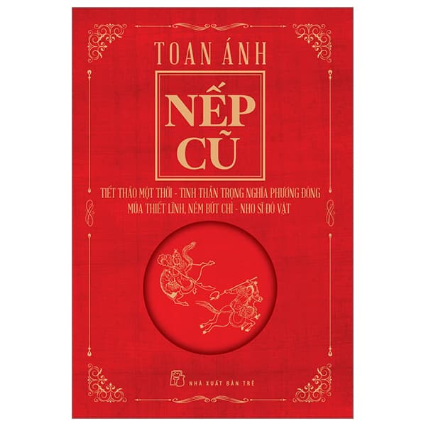 Sách Nếp Cũ - Tiết Tháo Một Thời - Tinh Thần Trọng Nghĩa Phương Đôn - Toan Ánh