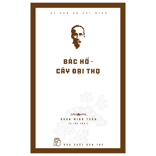 Sách Di Sản Hồ Chí Minh - Bác Hồ - Cây Đại Thọ (Tái Bản 2024) - Đoàn Minh Tuấn