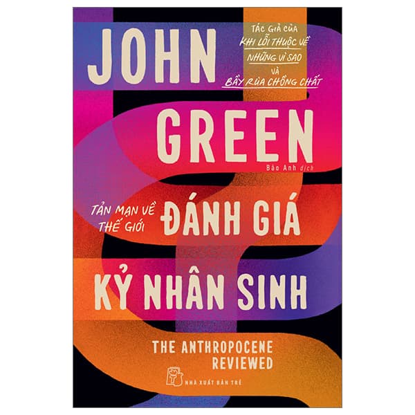 Sách Tản Mạn Về Thế Giới - Đánh Giá Kỷ Nhân Sinh - The Anthropocene Re - John Green