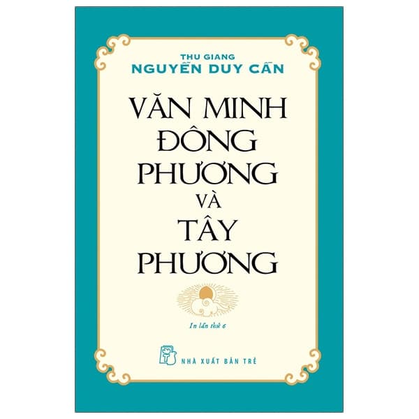 Sách Văn Minh Đông Phương Và Tây Phương (Tái Bản) - Thu Giang Nguyễn Duy Cần