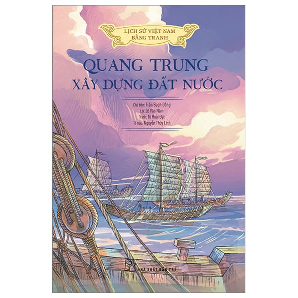 Sách Lịch Sử Việt Nam Bằng Tranh - Quang Trung Xây Dựng Đất Nước - B� - Nguyễn Thùy Linh