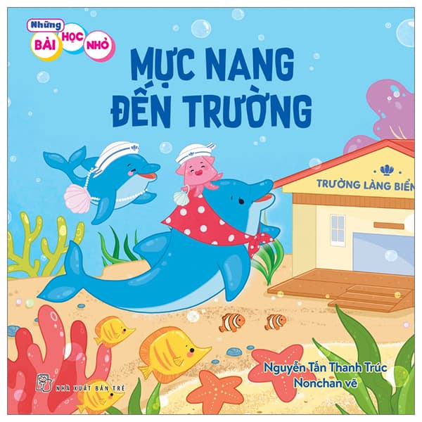 Sách Những Bài Học Nhỏ - Mực Nang Đến Trường - Nguyễn Tấn Thanh Trúc