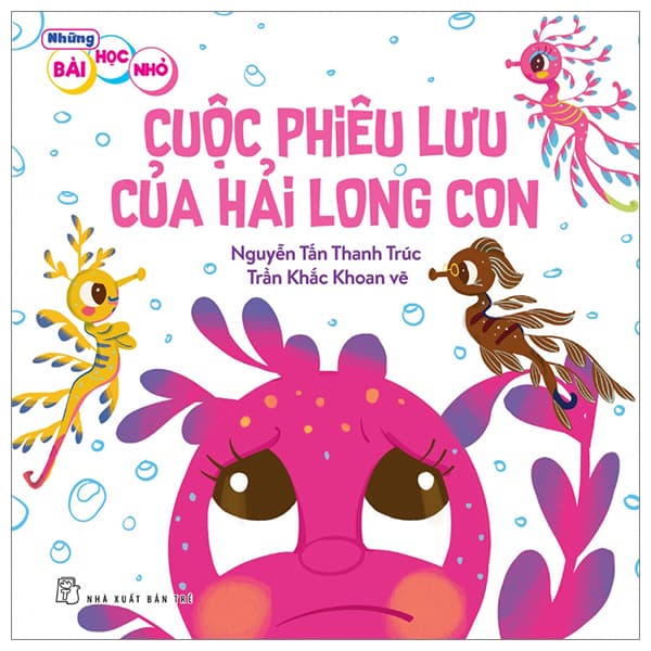Sách Những Bài Học Nhỏ - Cuộc Phiêu Lưu Của Hải Long Con - Nguyễn Tấn Thanh Trúc