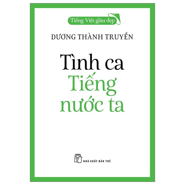 Sách Tiếng Việt Giàu Đẹp - Tình Ca Tiếng Nước Ta - Dương Thành Truyền