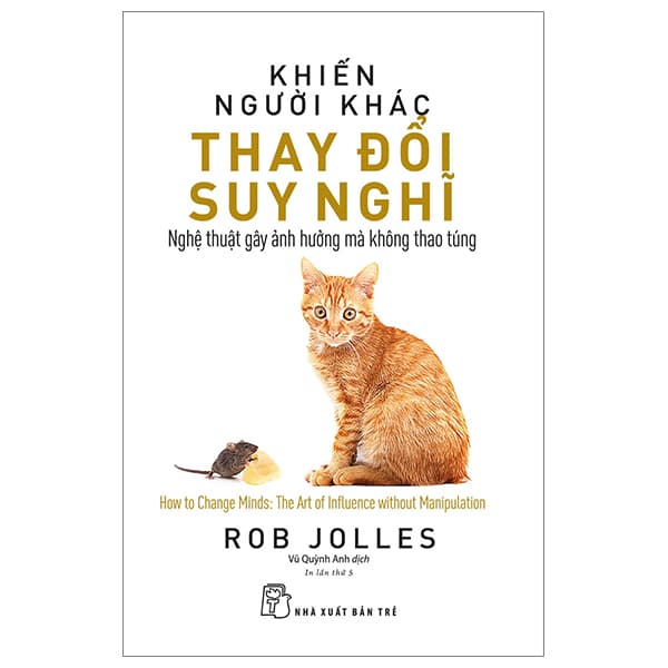 Sách Khiến Người Khác Thay Đổi Suy Nghĩ - Nghệ Thuật Gây Ảnh Hưởng - Rob Jolles