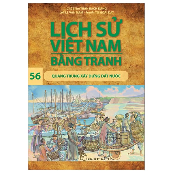 Sách Lịch Sử Việt Nam Bằng Tranh - Tập 56 - Quang Trung Xây Dựng Đất N - Trần Bạch Đằng