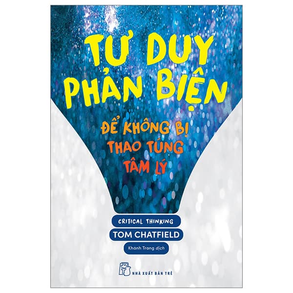 Sách Tư Duy Phản Biện - Để Không Bị Thao Túng Tâm Lý - Tom Chatfield
