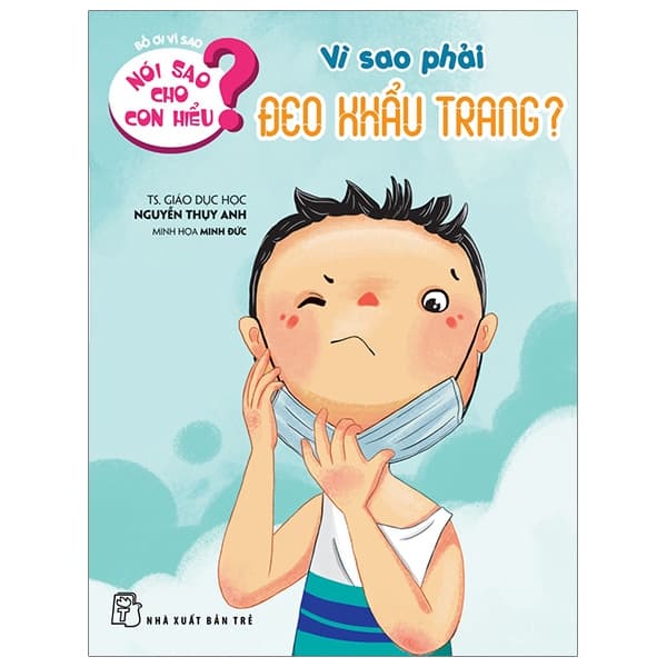 Sách Nói Sao Cho Con Hiểu - Vì Sao Phải Đeo Khẩu Trang - TS Nguyễn Thụy Anh