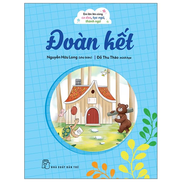 Sách Em Lớn Lên Cùng Ca Dao, Tục Ngữ, Thành Ngữ - Đoàn Kết - Nguyễn Hữu Long