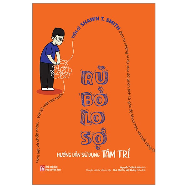 Sách Rũ Bỏ Lo Sợ - Hướng Dẫn Sử Dụng Tâm Trí - TS Shawn T. Smith
