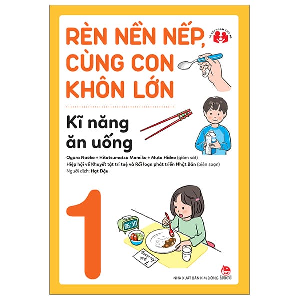 Sách Rèn Nền Nếp, Cùng Con Khôn Lớn - Tập 1 - Kĩ Năng Ăn Uống - Nhiều Tác Giả